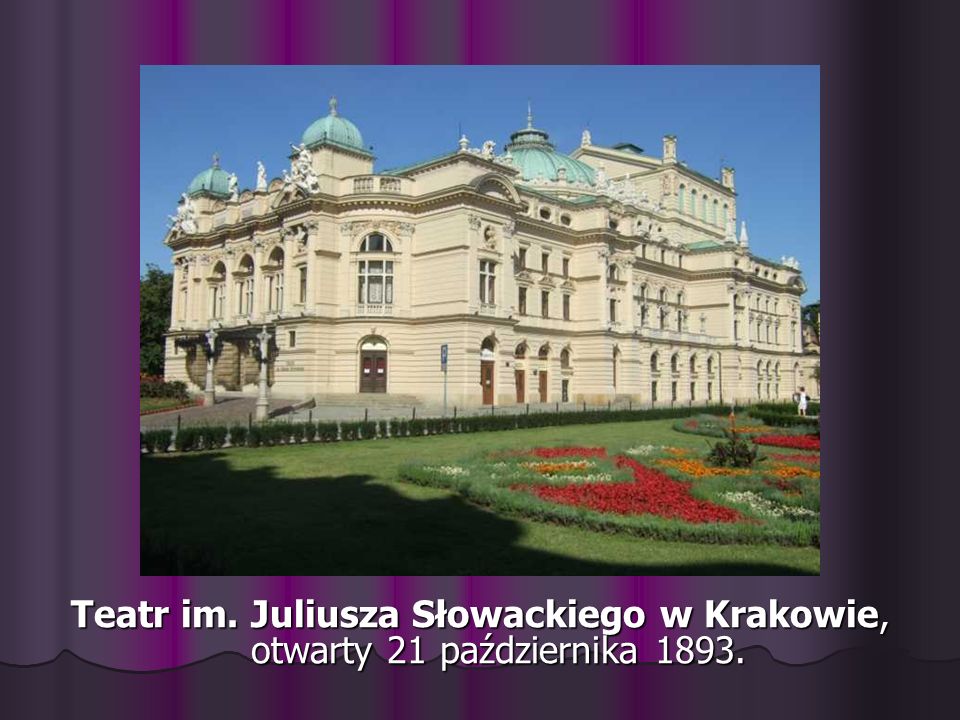 Teatr im. Juliusza Słowackiego w Krakowie, otwarty 21 października 1893.