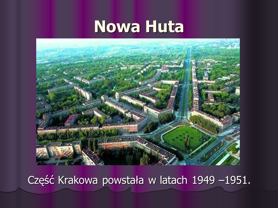 Część Krakowa powstała w latach 1949 –1951.