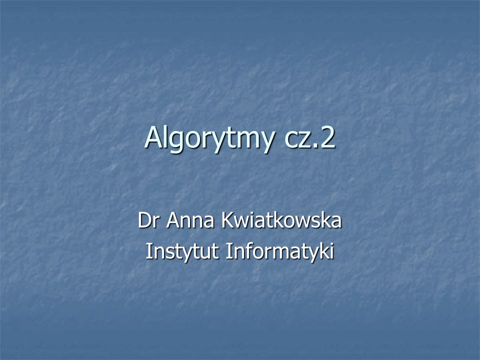 Dr Anna Kwiatkowska Instytut Informatyki