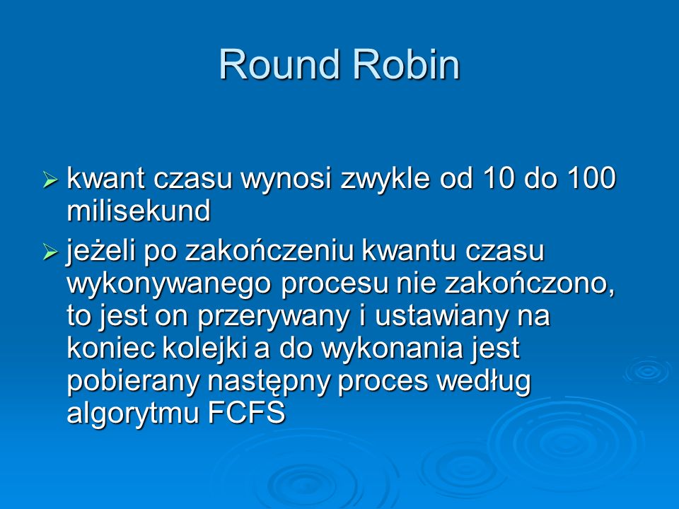 Round Robin kwant czasu wynosi zwykle od 10 do 100 milisekund