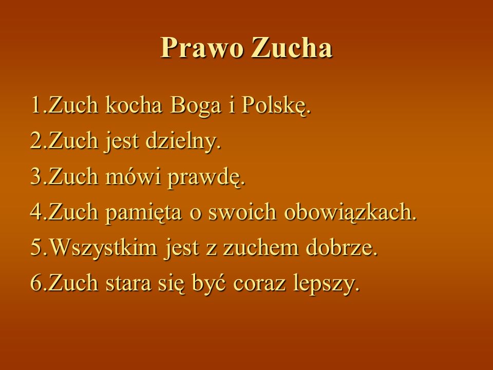 Prawo Zucha 1.Zuch kocha Boga i Polskę. 2.Zuch jest dzielny.