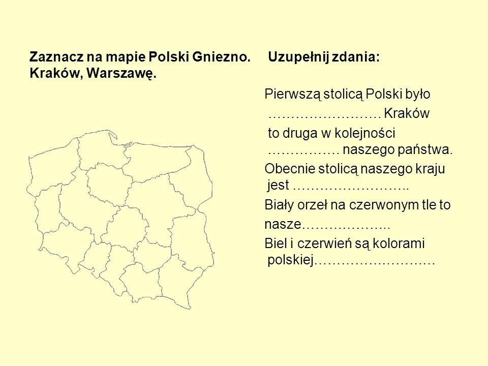 Zaznacz na mapie Polski Gniezno. Uzupełnij zdania: Kraków, Warszawę.