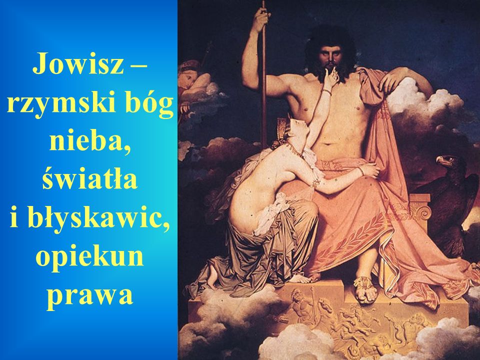 Jowisz – rzymski bóg nieba, światła i błyskawic, opiekun prawa