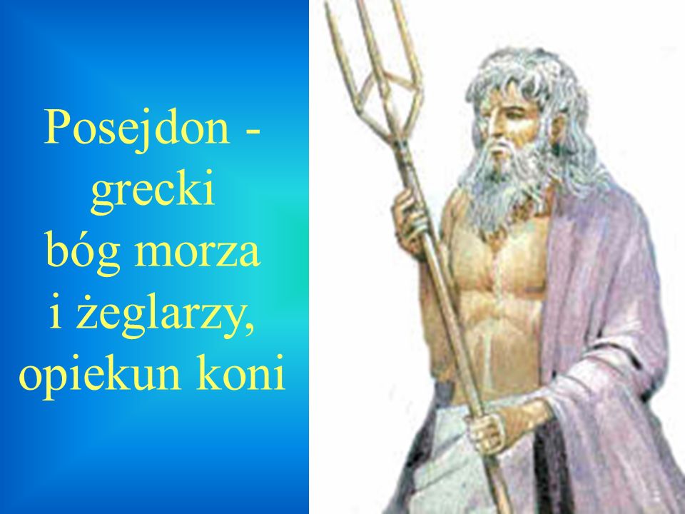 Posejdon - grecki bóg morza i żeglarzy, opiekun koni