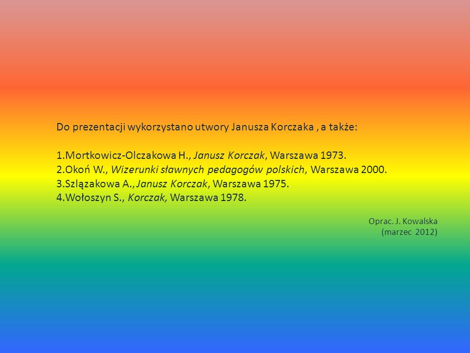 Do prezentacji wykorzystano utwory Janusza Korczaka , a także:
