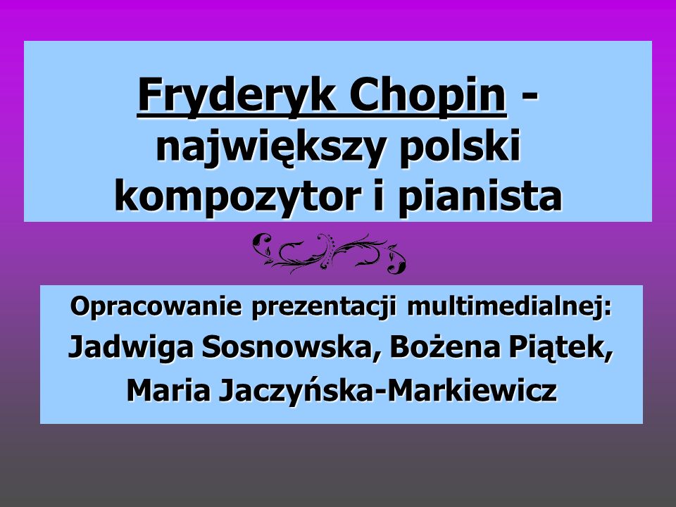 Fryderyk Chopin - największy polski kompozytor i pianista
