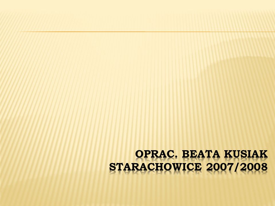 Oprac. Beata Kusiak Starachowice 2007/2008