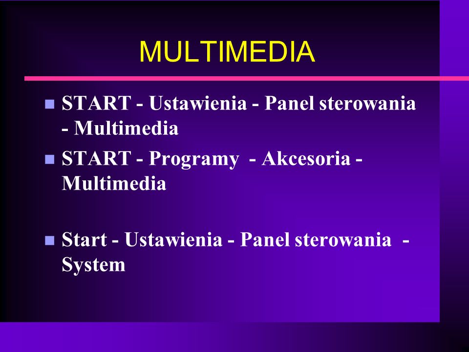 MULTIMEDIA START - Ustawienia - Panel sterowania - Multimedia