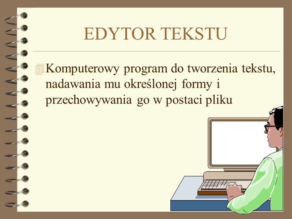 EDYTOR TEKSTU Komputerowy program do tworzenia tekstu, nadawania mu określonej formy i przechowywania go w postaci pliku.