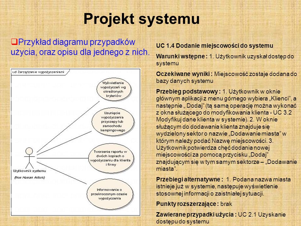 Projekt systemu Przykład diagramu przypadków użycia, oraz opisu dla jednego z nich. UC 1.4 Dodanie miejscowości do systemu.