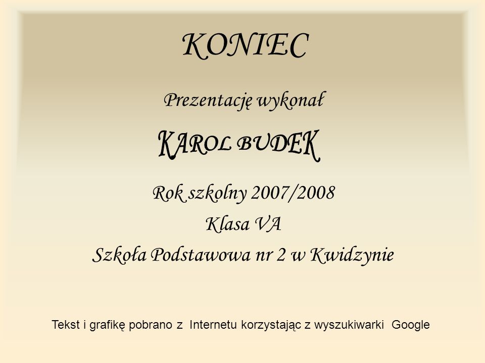 KONIEC KAROL BUDEK Prezentację wykonał Rok szkolny 2007/2008 Klasa VA