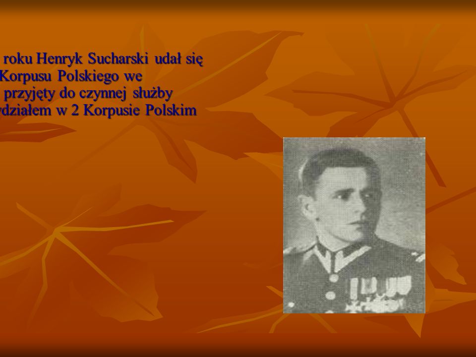 Od 14 grudnia 1945 roku Henryk Sucharski udał się do dowództwa 2 Korpusu Polskiego we Włoszech.
