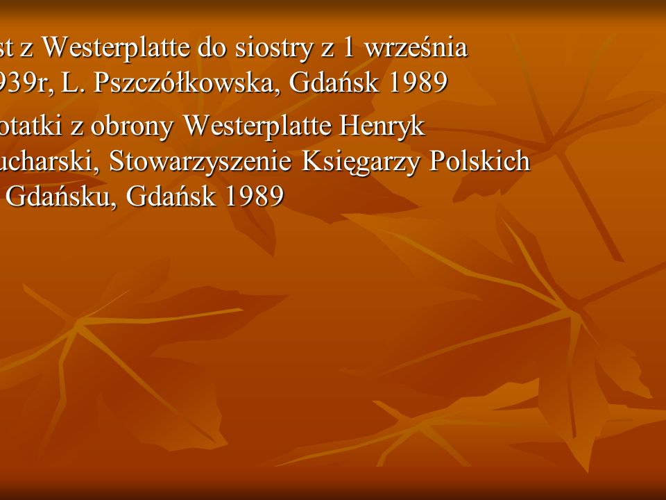 BIBLIOGRAFIA 1List z Westerplatte do siostry z 1 września 1939r, L. Pszczółkowska, Gdańsk