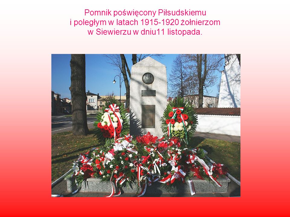 Pomnik poświęcony Piłsudskiemu i poległym w latach żołnierzom w Siewierzu w dniu11 listopada.