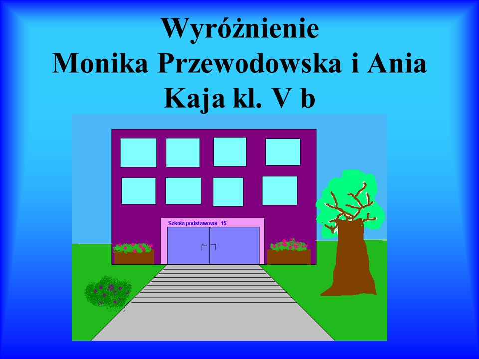 Wyróżnienie Monika Przewodowska i Ania Kaja kl. V b