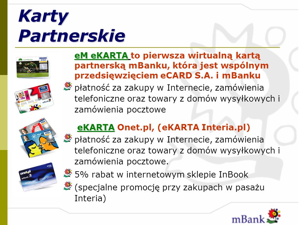 Karty Partnerskie eM eKARTA to pierwsza wirtualną kartą partnerską mBanku, która jest wspólnym przedsięwzięciem eCARD S.A. i mBanku.