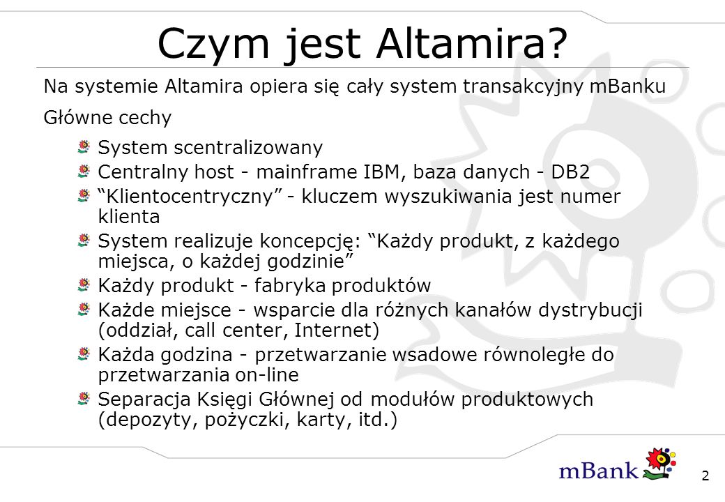 Czym jest Altamira Na systemie Altamira opiera się cały system transakcyjny mBanku. Główne cechy.