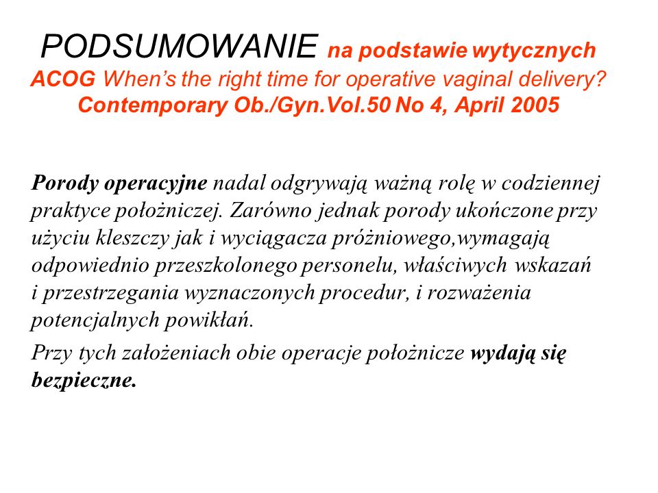 PODSUMOWANIE na podstawie wytycznych ACOG When’s the right time for operative vaginal delivery Contemporary Ob./Gyn.Vol.50 No 4, April 2005