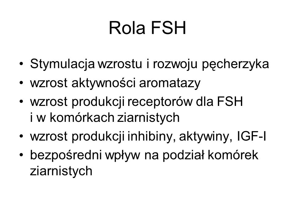 Rola FSH Stymulacja wzrostu i rozwoju pęcherzyka