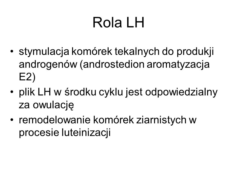 Rola LH stymulacja komórek tekalnych do produkji androgenów (androstedion aromatyzacja E2)