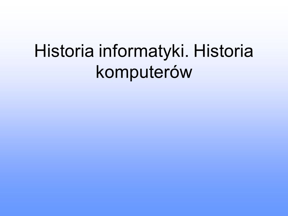 Historia informatyki. Historia komputerów