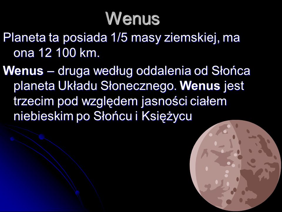 Wenus Planeta ta posiada 1/5 masy ziemskiej, ma ona km.