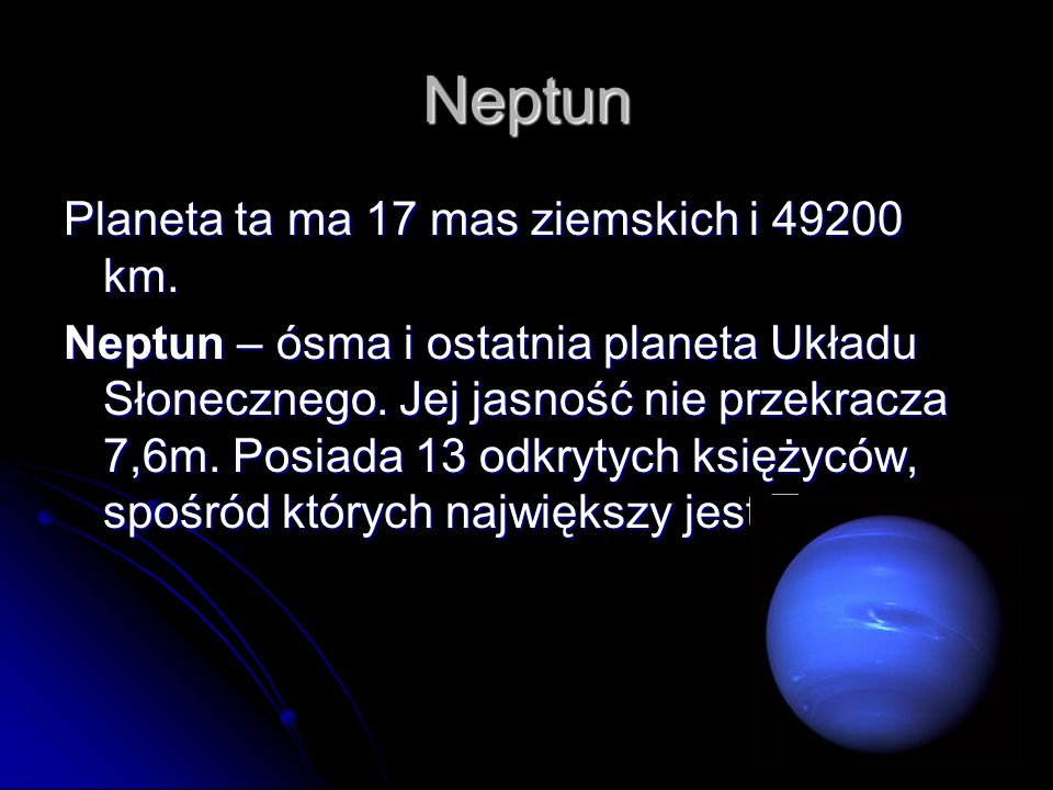 Neptun Planeta ta ma 17 mas ziemskich i km.