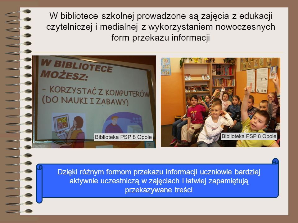 W bibliotece szkolnej prowadzone są zajęcia z edukacji czytelniczej i medialnej z wykorzystaniem nowoczesnych form przekazu informacji