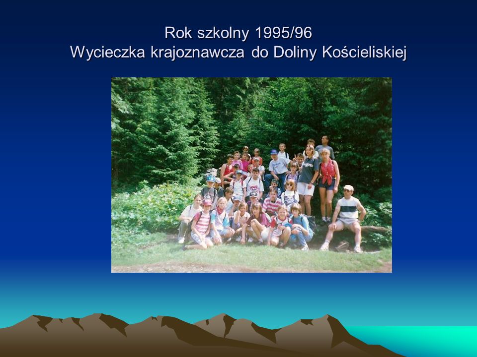 Rok szkolny 1995/96 Wycieczka krajoznawcza do Doliny Kościeliskiej