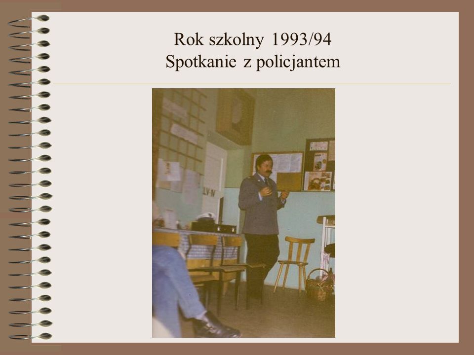 Rok szkolny 1993/94 Spotkanie z policjantem