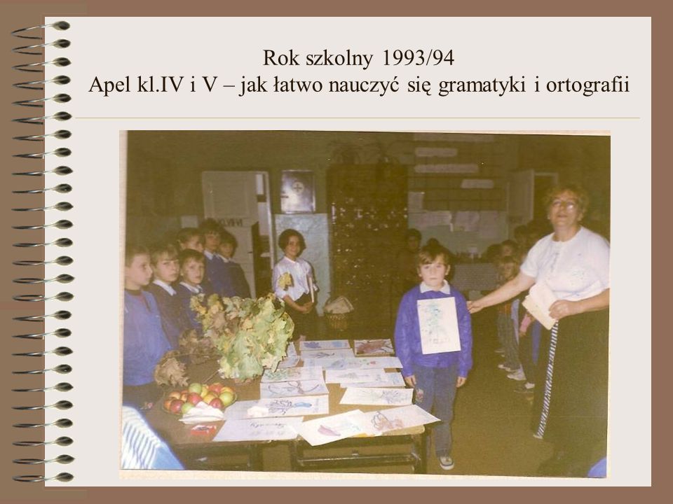 Rok szkolny 1993/94 Apel kl.IV i V – jak łatwo nauczyć się gramatyki i ortografii