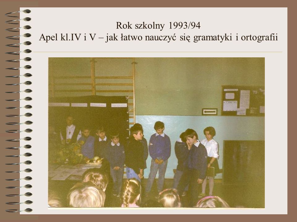 Rok szkolny 1993/94 Apel kl.IV i V – jak łatwo nauczyć się gramatyki i ortografii