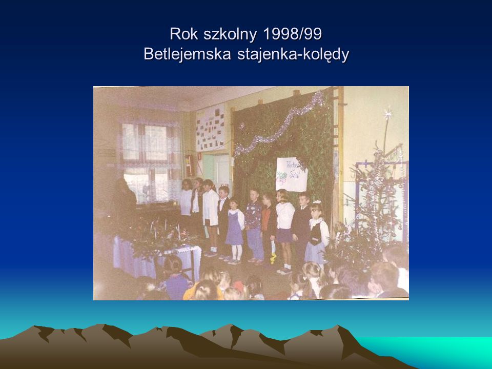 Rok szkolny 1998/99 Betlejemska stajenka-kolędy