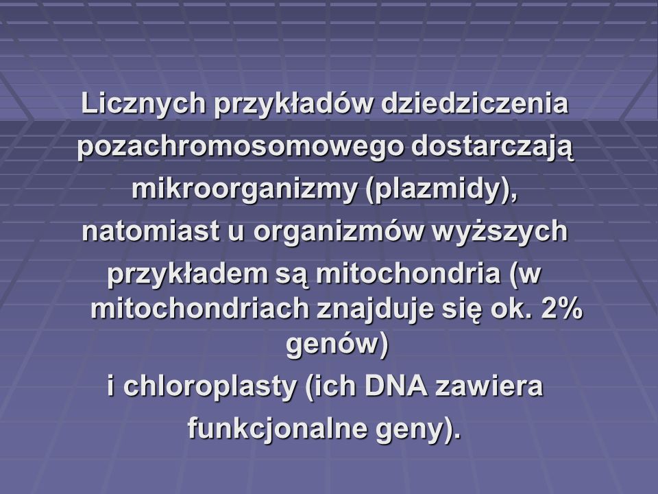 Licznych przykładów dziedziczenia pozachromosomowego dostarczają