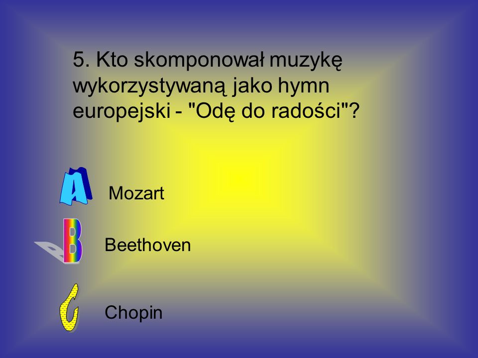 5. Kto skomponował muzykę wykorzystywaną jako hymn europejski - Odę do radości