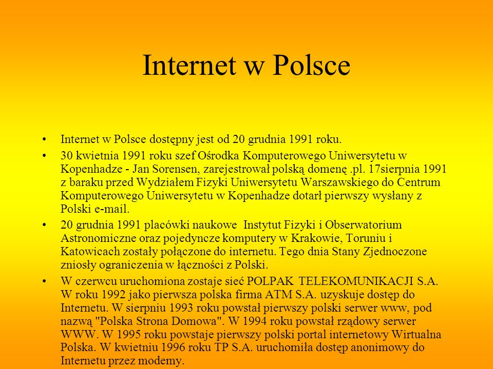 Internet w Polsce Internet w Polsce dostępny jest od 20 grudnia 1991 roku.