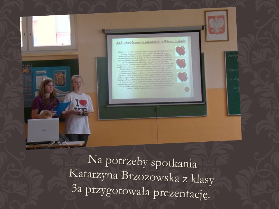 Na potrzeby spotkania Katarzyna Brzozowska z klasy 3a przygotowała prezentację.