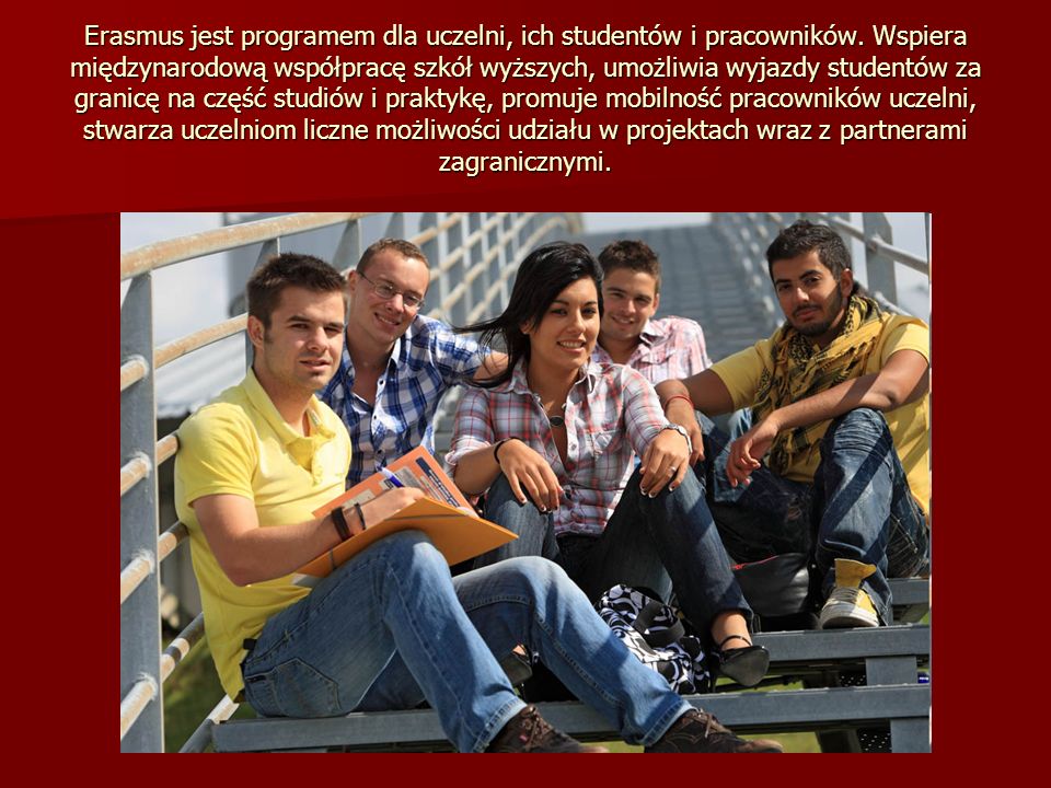 Erasmus jest programem dla uczelni, ich studentów i pracowników