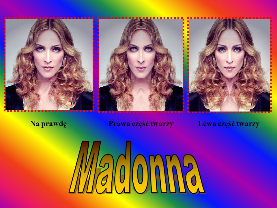 Na prawdę Prawa część twarzy Lewa część twarzy Madonna