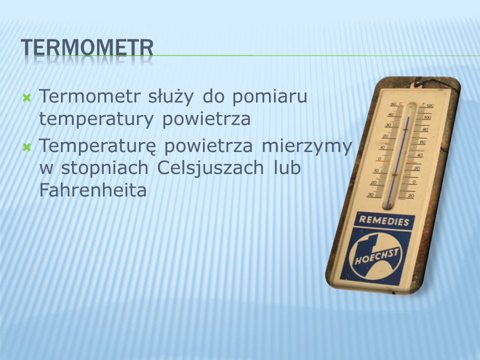 termometr Termometr służy do pomiaru temperatury powietrza