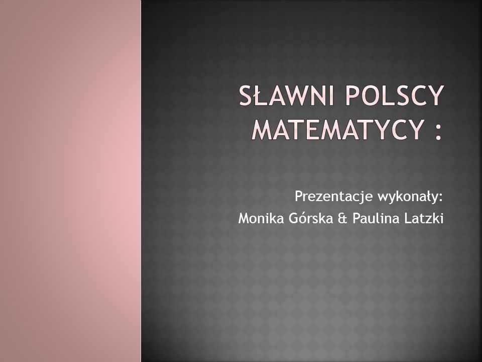 Sławni Polscy matematycy :