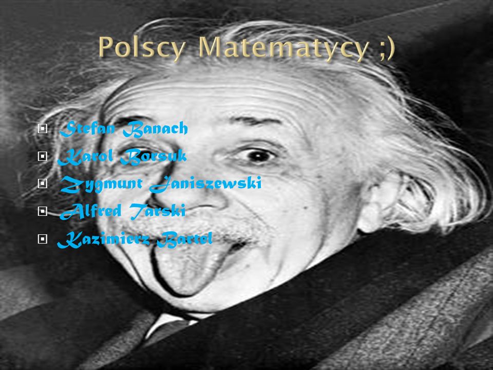 Polscy Matematycy ;) Stefan Banach Karol Borsuk Zygmunt Janiszewski