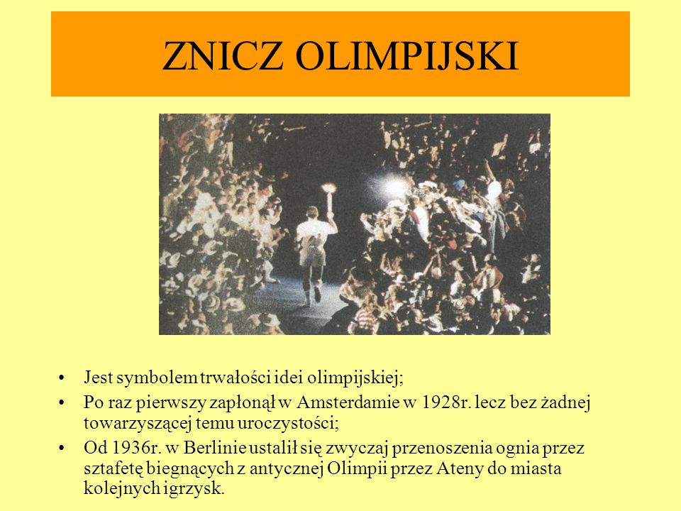 ZNICZ OLIMPIJSKI Jest symbolem trwałości idei olimpijskiej;
