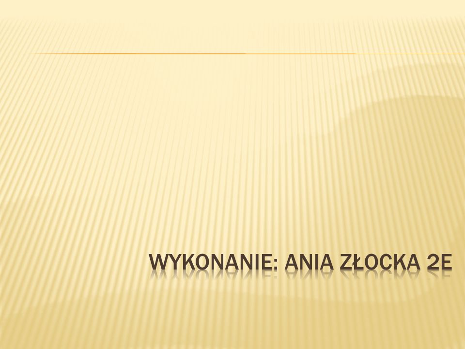 Wykonanie: Ania Złocka 2E