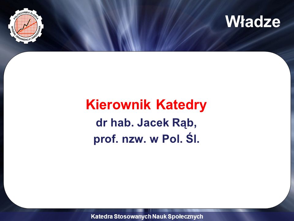 Władze Kierownik Katedry dr hab. Jacek Rąb, prof. nzw. w Pol. Śl.