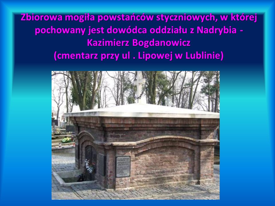 Zbiorowa mogiła powstańców styczniowych, w której pochowany jest dowódca oddziału z Nadrybia - Kazimierz Bogdanowicz (cmentarz przy ul .
