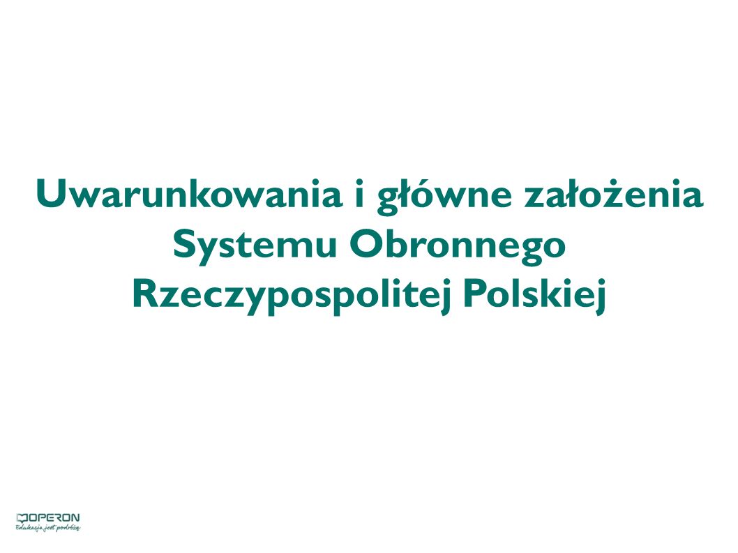 Uwarunkowania i główne założenia Systemu Obronnego Rzeczypospolitej Polskiej