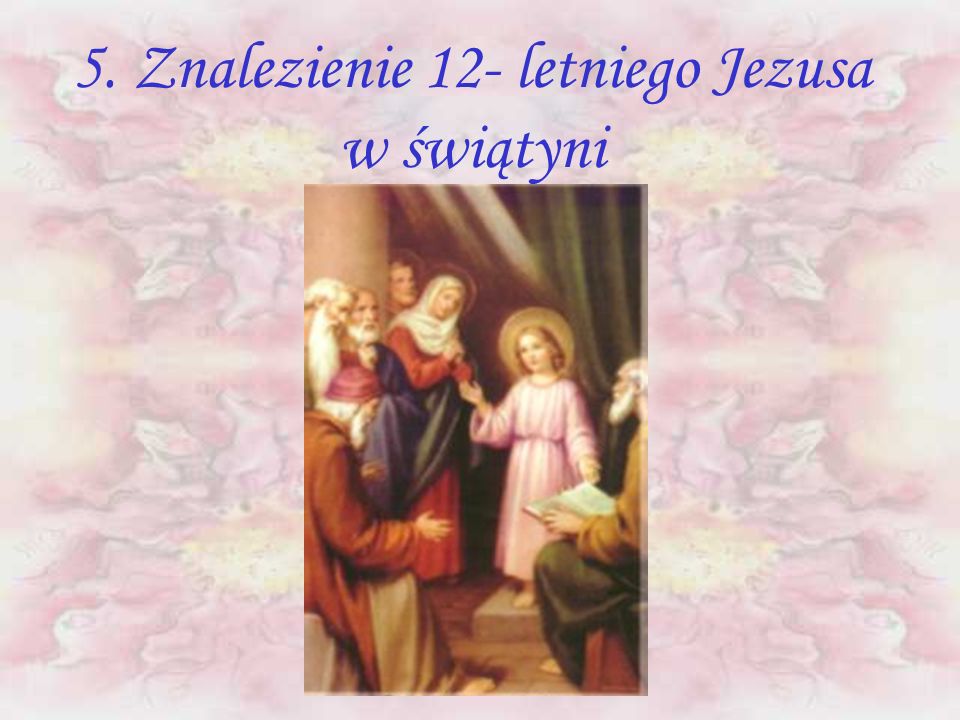 5. Znalezienie 12- letniego Jezusa w świątyni