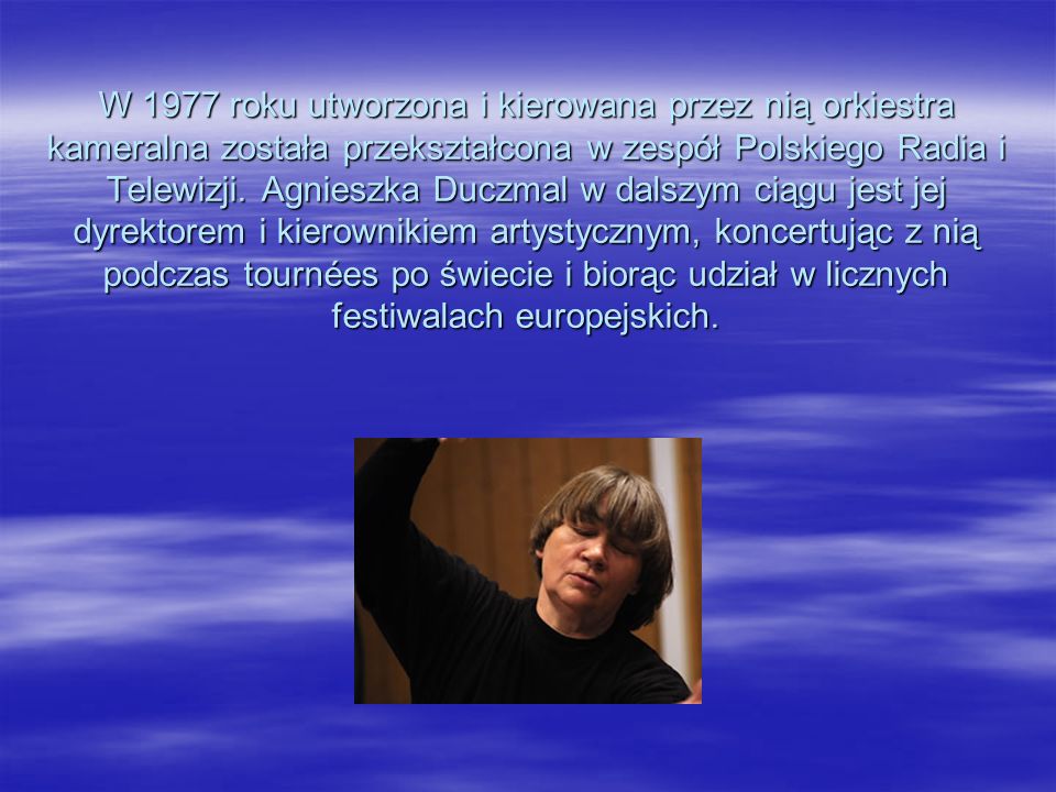 W 1977 roku utworzona i kierowana przez nią orkiestra kameralna została przekształcona w zespół Polskiego Radia i Telewizji.