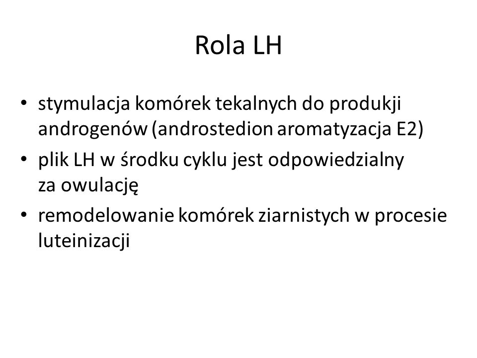 Rola LH stymulacja komórek tekalnych do produkji androgenów (androstedion aromatyzacja E2)